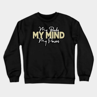 My Body My Mind My Power Crewneck Sweatshirt
